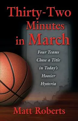 Trentadue minuti a marzo: Quattro squadre inseguono un titolo nell'isteria Hoosier di oggi - Thirty-Two Minutes in March: Four Teams Chase a Title in Today's Hoosier Hysteria