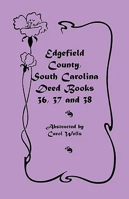 Contea di Edgefield, Carolina del Sud: Libri di atti 36, 37 e 38 - Edgefield County, South Carolina: Deed Books 36, 37 & 38