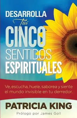 Desarrolla Tus Cinco Sentidos Espirituales: Vedi, ascolta, senti, sabota e senti il mondo invisibile nel tuo cuore. - Desarrolla Tus Cinco Sentidos Espirituales: Ve, escucha, huele, saborea y siente el mundo invisible en tu derredor