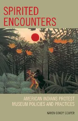 Incontri animati: Gli Indiani d'America protestano contro le politiche e le pratiche dei musei - Spirited Encounters: American Indians Protest Museum Policies and Practices