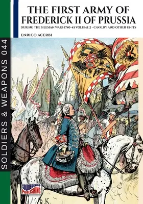 La prima armata di Federico II di Prussia - Vol. 2: Cavalleria e altre unità - The first army of Frederick II of Prussia - Vol. 2: Cavalry and other units