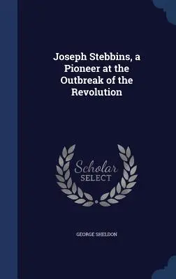 Joseph Stebbins, un pioniere allo scoppio della Rivoluzione - Joseph Stebbins, a Pioneer at the Outbreak of the Revolution