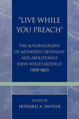 Vivere mentre si predica: L'autobiografia del revivalista metodista e abolizionista John Wesley Redfield (1810-1863) - 'Live While You Preach': The Autobiography of Methodist Revivalist and Abolitionist John Wesley Redfield (1810-1863)