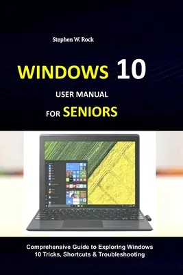 Manuale d'uso di Windows 10 per gli anziani: Guida completa all'esplorazione di trucchi, scorciatoie e risoluzione dei problemi di Windows 10 - Windows 10 User Manual for Seniors: Comprehensive Guide to Exploring Windows 10 Tricks, Shortcuts & Troubleshooting