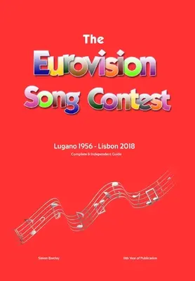 La Guida completa e indipendente all'Eurovision Song Contest: Lugano 1956 - Lisbona 2018 - The Complete & Independent Guide to the Eurovision Song Contest: Lugano 1956 - Lisbon 2018