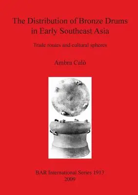 La distribuzione dei tamburi di bronzo nel primo sud-est asiatico: Rotte commerciali e sfere culturali - The Distribution of Bronze Drums in Early Southeast Asia: Trade routes and cultural spheres