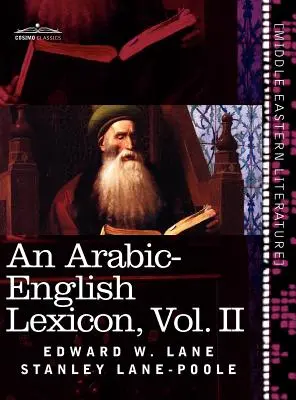 Lessico arabo-inglese (in otto volumi), Vol. II: Derivato dalle migliori e più copiose fonti orientali - An Arabic-English Lexicon (in Eight Volumes), Vol. II: Derived from the Best and the Most Copious Eastern Sources