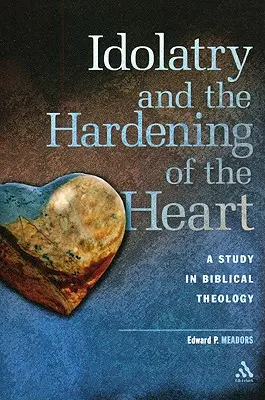 Idolatria e indurimento del cuore: Uno studio di teologia biblica - Idolatry and the Hardening of the Heart: A Study in Biblical Theology