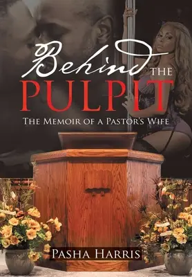 Dietro il pulpito: il libro di memorie della moglie di un pastore - Behind the Pulpit: The Memoir of a Pastor's Wife