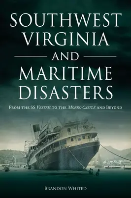 La Virginia sud-occidentale e i disastri marittimi: Dalla SS Vestris al Castello di Morro e oltre - Southwest Virginia and Maritime Disasters: From the SS Vestris to the Morro Castle and Beyond