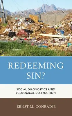 Redimere il peccato? Diagnostica sociale in mezzo alla distruzione ecologica - Redeeming Sin?: Social Diagnostics amid Ecological Destruction