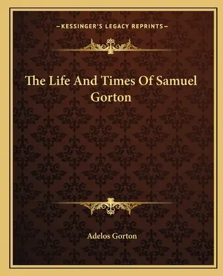La vita e i tempi di Samuel Gorton - The Life And Times Of Samuel Gorton