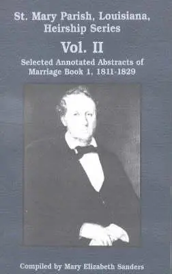 Parrocchia di St. Mary, Louisiana, Serie delle successioni: Estratti annotati selezionati del libro dei matrimoni 1, 1811-1829 - St. Mary Parish, Louisiana, Heirship Series: Selected Annotated Abstracts of Marriage Book 1, 1811-1829