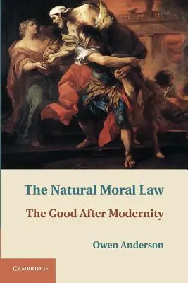 La legge morale naturale: Il bene dopo la modernità - The Natural Moral Law: The Good After Modernity
