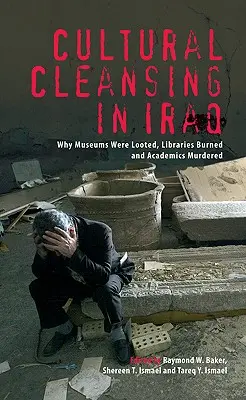 Pulizia culturale in Iraq: Perché i musei sono stati saccheggiati, le biblioteche bruciate e gli accademici assassinati - Cultural Cleansing in Iraq: Why Museums Were Looted, Libraries Burned and Academics Murdered