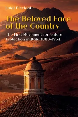 Il volto amato del Paese: Il primo movimento per la protezione della natura in Italia, 1880-1934 - The Beloved Face of the Country: The First Movement for Nature Protection in Italy, 1880-1934