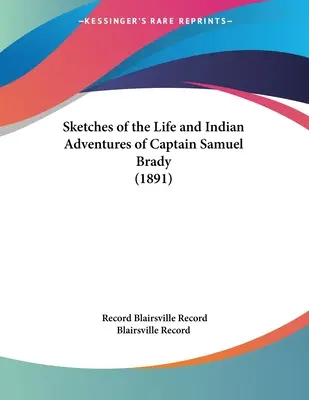 Schizzi della vita e delle avventure indiane del Capitano Samuel Brady (1891) - Sketches of the Life and Indian Adventures of Captain Samuel Brady (1891)