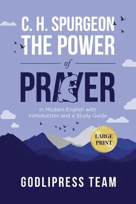 C. H. Spurgeon Il potere della preghiera: In inglese moderno con introduzione e guida allo studio (GRANDE STAMPA) - C. H. Spurgeon The Power of Prayer: In Modern English with Introduction and a Study Guide (LARGE PRINT)