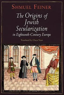 Le origini della secolarizzazione ebraica nell'Europa del XVIII secolo - The Origins of Jewish Secularization in Eighteenth-Century Europe