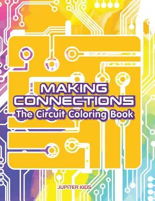 Creare connessioni: Il libro da colorare sui circuiti - Making Connections: The Circuit Coloring Book