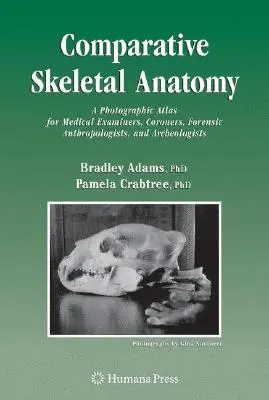 Anatomia scheletrica comparata: Atlante fotografico per medici legali, coroner, antropologi forensi e archeologi - Comparative Skeletal Anatomy: A Photographic Atlas for Medical Examiners, Coroners, Forensic Anthropologists, and Archaeologists