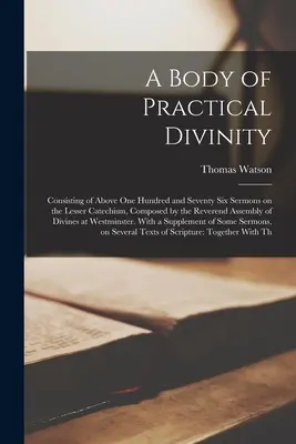 Un corpo di divinità pratica: Consistente in oltre centosettantasei sermoni sul Catechismo minore, composti dalla reverenda Assemblea di - A Body of Practical Divinity: Consisting of Above one Hundred and Seventy six Sermons on the Lesser Catechism, Composed by the Reverend Assembly of