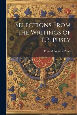 Selezioni dagli scritti di E.B. Pusey - Selections From the Writings of E.B. Pusey
