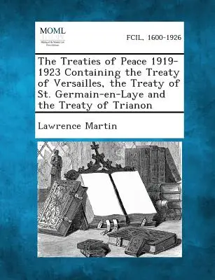 I trattati di pace 1919-1923 contenenti il Trattato di Versailles, il Trattato di St. Germain-En-Laye e il Trattato del Trianon - The Treaties of Peace 1919-1923 Containing the Treaty of Versailles, the Treaty of St. Germain-En-Laye and the Treaty of Trianon