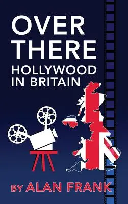 Laggiù - Hollywood in Gran Bretagna (hardback) - Over There - Hollywood in Britain (hardback)