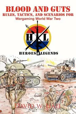 Sangue e budella: Regole, tattiche e scenari per il wargame della Seconda guerra mondiale - Blood and Guts: Rules, Tactics, and Scenarios for Wargaming World War Two