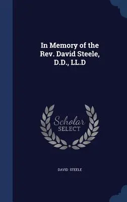 In memoria del Rev. David Steele, D.D., LL.D. - In Memory of the Rev. David Steele, D.D., LL.D