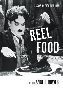 Reel Food: Saggi su cibo e cinema - Reel Food: Essays on Food and Film