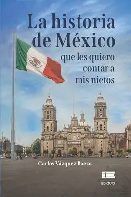 La storia del Messico che vorrei raccontare ai miei nipoti - La historia de Mxico que les quiero contar a mis nietos