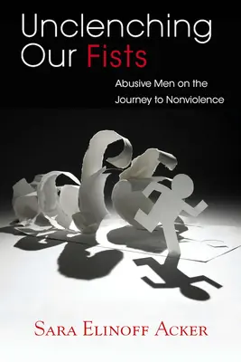 Liberare i pugni: Uomini violenti in viaggio verso la nonviolenza - Unclenching Our Fists: Abusive Men on the Journey to Nonviolence