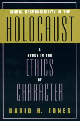La responsabilità morale nell'Olocausto: Uno studio sull'etica del carattere - Moral Responsibility in the Holocaust: A Study in the Ethics of Character