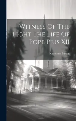 Testimone della luce: la vita di Pio XII - Witness Of The Light The Life Of Pope Pius XII