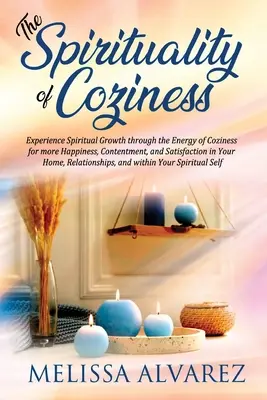 La spiritualità dell'accoglienza: Sperimentare la crescita spirituale attraverso l'energia dell'accoglienza per una maggiore felicità, contentezza e soddisfazione nella propria vita. - The Spirituality of Coziness: Experience Spiritual Growth through the Energy of Coziness for more Happiness, Contentment, and Satisfaction in Your H