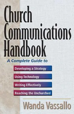 Manuale di comunicazione della Chiesa: Guida completa allo sviluppo di una strategia, all'uso della tecnologia, alla scrittura efficace e al raggiungimento dei non cristiani - Church Communications Handbook: A Complete Guide to Developing a Strategy, Using Technology, Writing Effectively, and Reaching the Unchurched