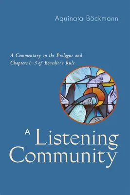 Comunità in ascolto: Un commento al Prologo e ai Capitoli 1-3 della Regola di Benedetto - Listening Community: A Commentary on the Prologue and Chapters 1-3 of Benedict's Rule