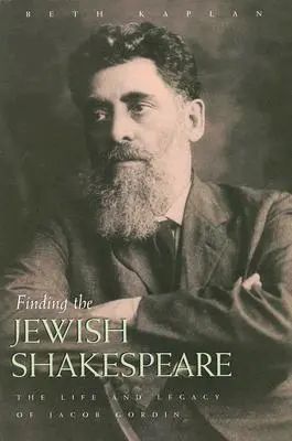 Alla ricerca dello Shakespeare ebreo: La vita e l'eredità di Jacob Gordin - Finding the Jewish Shakespeare: The Life and Legacy of Jacob Gordin