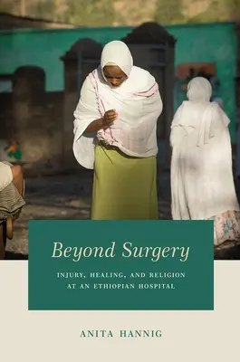 Oltre la chirurgia: Ferite, guarigioni e religione in un ospedale etiope - Beyond Surgery: Injury, Healing, and Religion at an Ethiopian Hospital