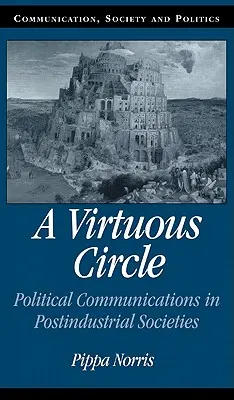 Un circolo virtuoso: La comunicazione politica nelle società postindustriali - A Virtuous Circle: Political Communications in Postindustrial Societies