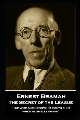Ernest Bramah - Il segreto della Lega: L'anatra saggia tiene la bocca chiusa quando sente l'odore delle rane“”. - Ernest Bramah - The Secret of the League: The wise duck keeps his mouth shut when he smells frogs''