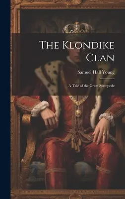 Il clan del Klondike; un racconto della grande corsa dei cavalli - The Klondike Clan; a Tale of the Great Stampede