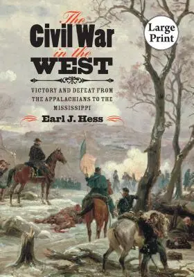 La guerra civile nel West: Vittorie e sconfitte dagli Appalachi al Mississippi - The Civil War in the West: Victory and Defeat from the Appalachians to the Mississippi
