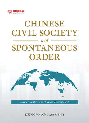 Società civile cinese e ordine spontaneo: Tradizione autoctona e sviluppo d'oltremare - Chinese Civil Society and Spontaneous Order: Native Tradition and Overseas Development