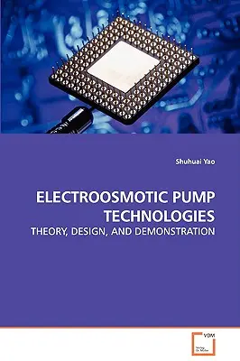 Tecnologie delle pompe elettroosmotiche - Teoria, progettazione e dimostrazione - Electroosmotic Pump Technologies - Theory, Design, and Demonstration