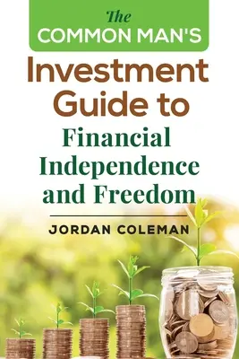 La guida all'investimento dell'uomo comune per l'indipendenza e la libertà finanziaria - The Common Man's Investment Guide To Financial Independence and Freedom
