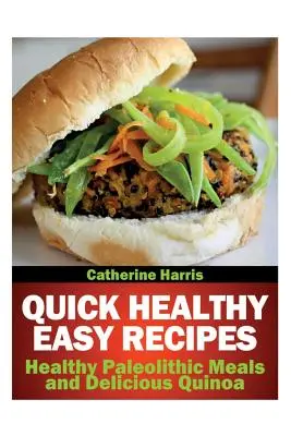 Ricette facili e veloci: Pasti sani del Paleolitico e deliziosa Quinoa - Quick Healthy Easy Recipes: Healthy Paleolithic Meals and Delicious Quinoa