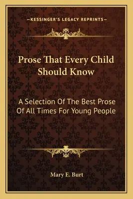 La prosa che ogni bambino dovrebbe conoscere: Una selezione della migliore prosa di tutti i tempi per i giovani - Prose That Every Child Should Know: A Selection Of The Best Prose Of All Times For Young People
